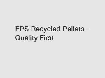 EPS Recycled Pellets – Quality First