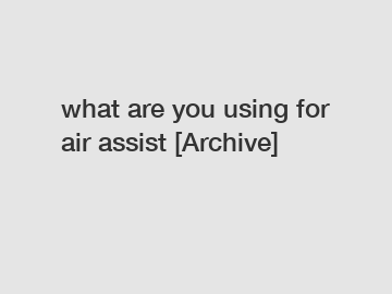 what are you using for air assist [Archive]