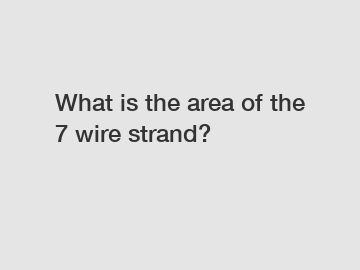 What is the area of the 7 wire strand?