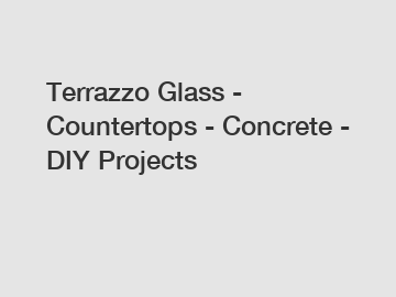 Terrazzo Glass - Countertops - Concrete - DIY Projects