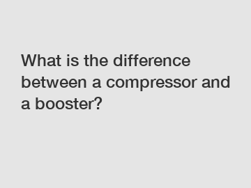 What is the difference between a compressor and a booster?