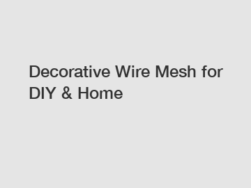 Decorative Wire Mesh for DIY & Home