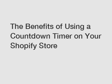 The Benefits of Using a Countdown Timer on Your Shopify Store