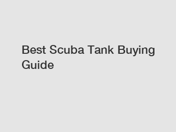 Best Scuba Tank Buying Guide