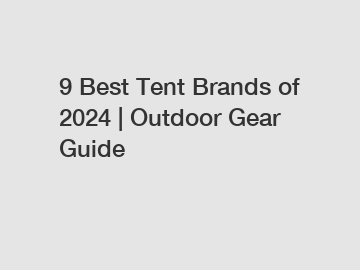 9 Best Tent Brands of 2024 | Outdoor Gear Guide