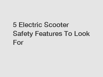 5 Electric Scooter Safety Features To Look For