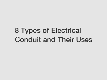 8 Types of Electrical Conduit and Their Uses