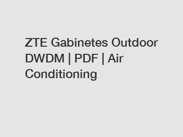 ZTE Gabinetes Outdoor DWDM | PDF | Air Conditioning