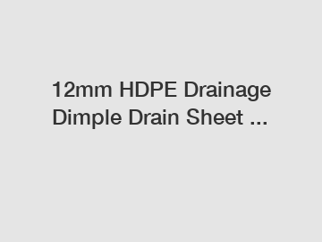 12mm HDPE Drainage Dimple Drain Sheet ...