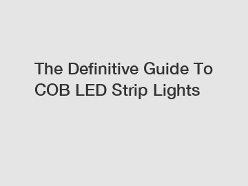 The Definitive Guide To COB LED Strip Lights