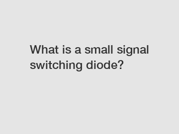 What is a small signal switching diode?