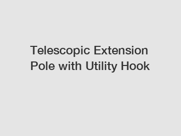 Telescopic Extension Pole with Utility Hook