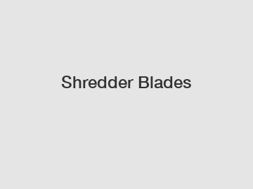 Shredder Blades