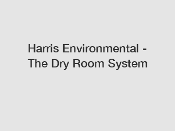 Harris Environmental - The Dry Room System