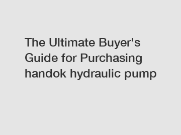 The Ultimate Buyer's Guide for Purchasing handok hydraulic pump