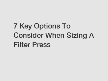 7 Key Options To Consider When Sizing A Filter Press