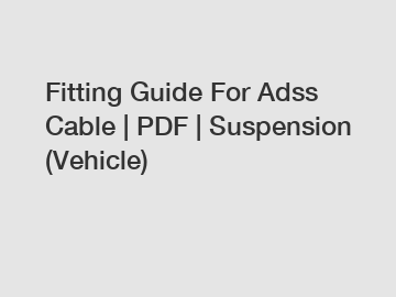 Fitting Guide For Adss Cable | PDF | Suspension (Vehicle)