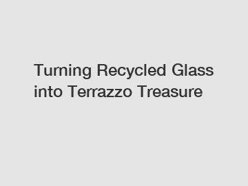 Turning Recycled Glass into Terrazzo Treasure Turning Recycled Glass into Terrazzo Treasure