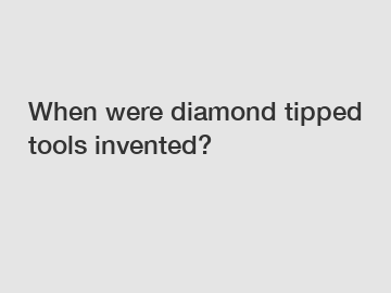 When were diamond tipped tools invented?