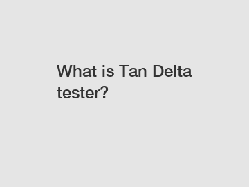 What is Tan Delta tester?