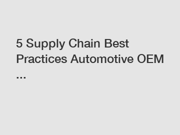 5 Supply Chain Best Practices Automotive OEM ...