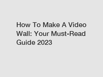 How To Make A Video Wall: Your Must-Read Guide 2023