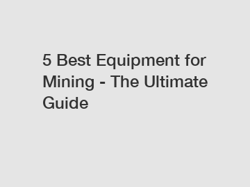 5 Best Equipment for Mining - The Ultimate Guide