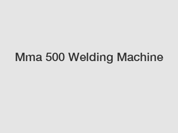 Mma 500 Welding Machine