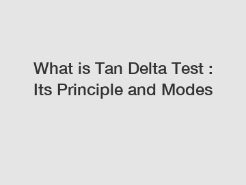 What is Tan Delta Test : Its Principle and Modes