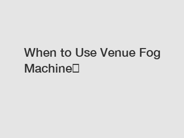 When to Use Venue Fog Machine？