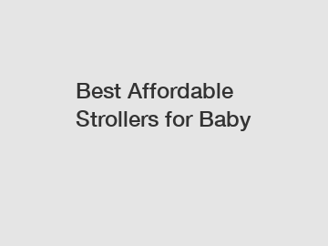 Best Affordable Strollers for Baby