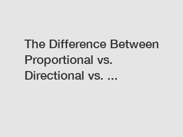 The Difference Between Proportional vs. Directional vs. ...