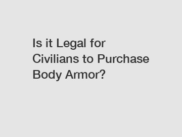 Is it Legal for Civilians to Purchase Body Armor?