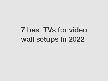 7 best TVs for video wall setups in 2022