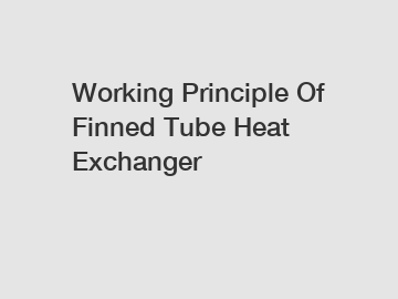 Working Principle Of Finned Tube Heat Exchanger