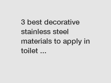 3 best decorative stainless steel materials to apply in toilet ...