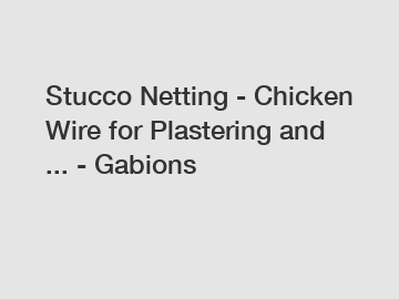 Stucco Netting - Chicken Wire for Plastering and ... - Gabions