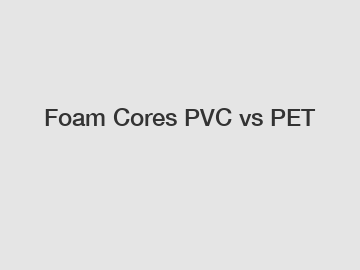 Foam Cores PVC vs PET