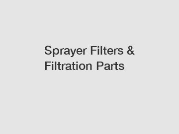 Sprayer Filters & Filtration Parts