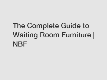 The Complete Guide to Waiting Room Furniture | NBF