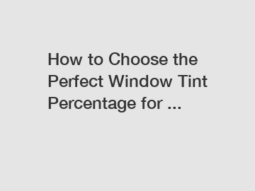 How to Choose the Perfect Window Tint Percentage for ...