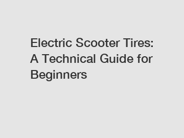 Electric Scooter Tires: A Technical Guide for Beginners