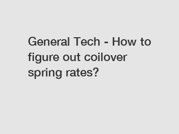 General Tech - How to figure out coilover spring rates?
