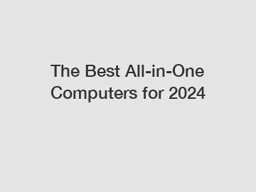 The Best All-in-One Computers for 2024