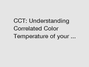 CCT: Understanding Correlated Color Temperature of your ...
