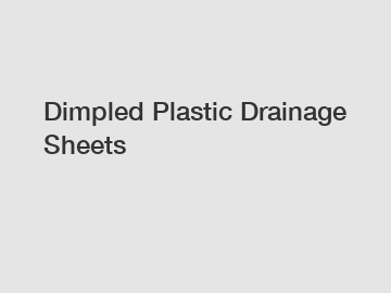 Dimpled Plastic Drainage Sheets