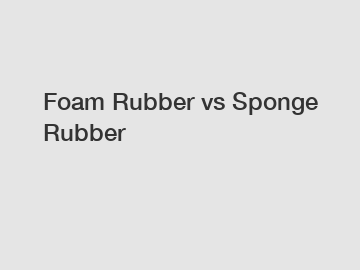 Foam Rubber vs Sponge Rubber