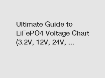 Ultimate Guide to LiFePO4 Voltage Chart (3.2V, 12V, 24V, ... Ultimate Guide to LiFePO4 Voltage Chart (3.2V, 12V, 24V, ...
