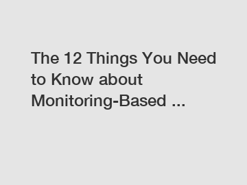 The 12 Things You Need to Know about Monitoring-Based ...