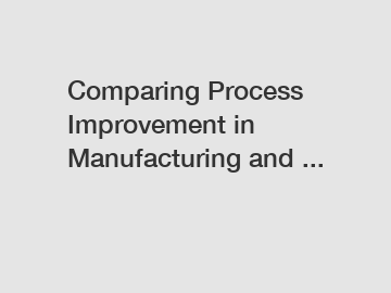 Comparing Process Improvement in Manufacturing and ...